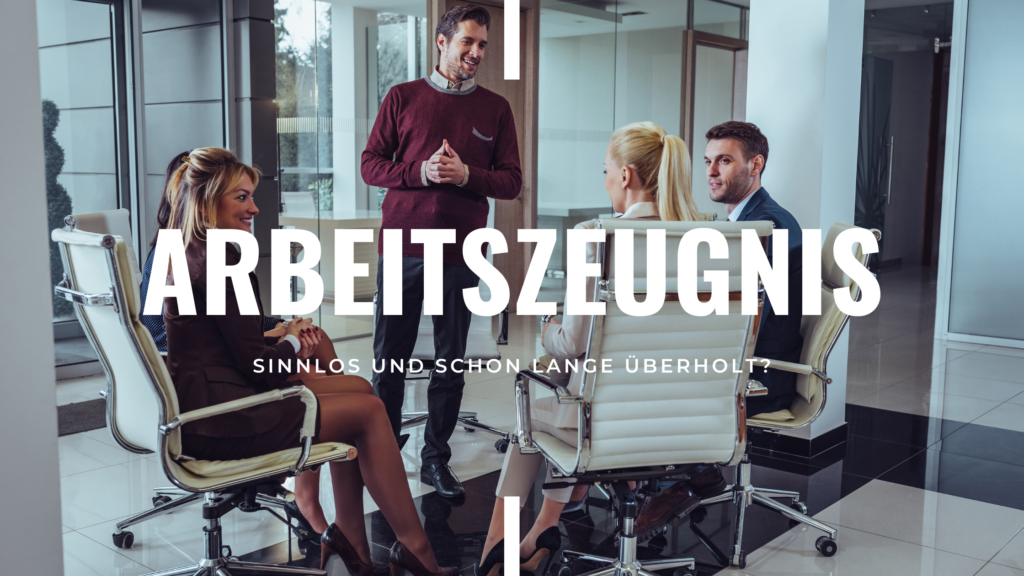 Read more about the article Arbeitszeugnis: Sinnlos und schon lange überholt?