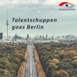 Read more about the article Talentschuppen goes Berlin – Wir vermitteln die Hauptstadt!