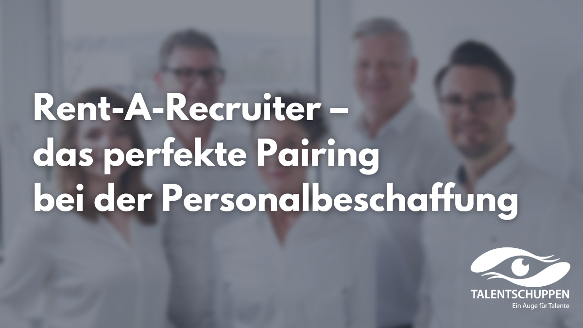 Read more about the article Rent-A-Recruiter – das perfekte Pairing bei der Personalbeschaffung 